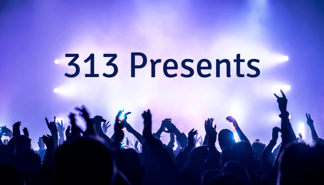313 Presents